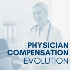 Physician Compensation Is Evolving. Are Your Compensation Models Keeping Up?